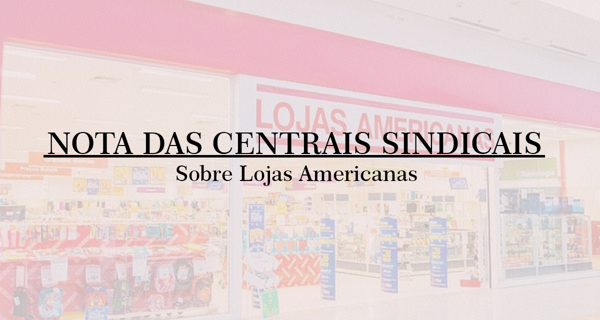 Nota das centrais sindicais sobre Lojas Americanas