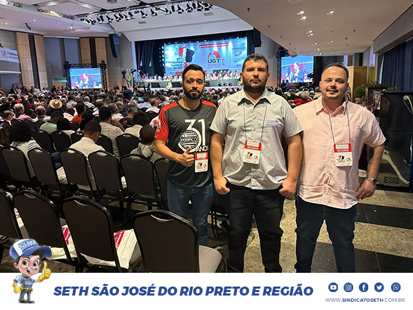 Sindicato SETH participa do 5º Congresso da UGT, com o tema Democracia, Paz e Trabalho