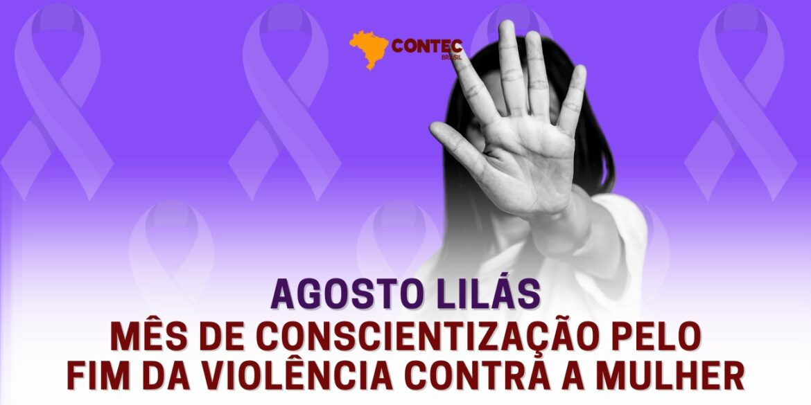 Agosto Lilás – Mês de Conscientização Pelo Fim da Violência Contra a Mulher