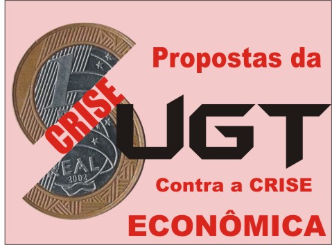 Conheça  propostas da UGT para combater a crise.....