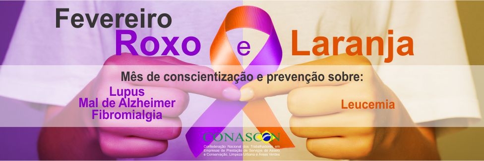 Fevereiro Roxo e Laranja: Mês de conscientização e prevenção ao Lupus, fibromialgia, Alzheimer e leucemia