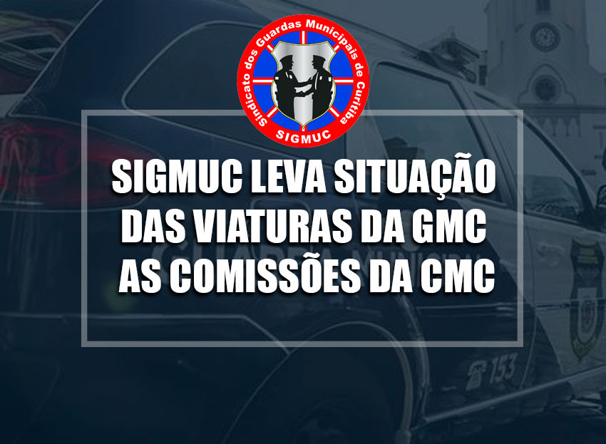 SIGMUC LEVA SITUAÇÃO DAS VIATURAS DA GMC AS COMISSÕES DA CMC