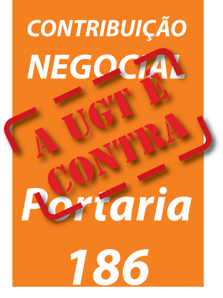 UGT é contra a Portaria 186 do Ministerio do Trabalho e Emprego..